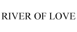 RIVER OF LOVE trademark