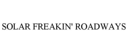 SOLAR FREAKIN' ROADWAYS trademark