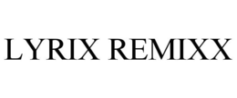 LYRIX REMIXX trademark