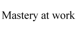 MASTERY AT WORK trademark