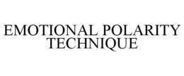 EMOTIONAL POLARITY TECHNIQUE trademark