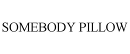 SOMEBODY PILLOW trademark