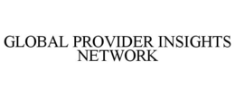 GLOBAL PROVIDER INSIGHTS NETWORK trademark