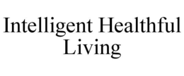 INTELLIGENT HEALTHFUL LIVING trademark