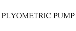 PLYOMETRIC PUMP trademark