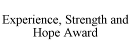 EXPERIENCE, STRENGTH AND HOPE AWARD trademark