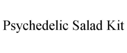PSYCHEDELIC SALAD KIT trademark