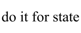 DO IT FOR STATE trademark