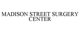 MADISON STREET SURGERY CENTER trademark