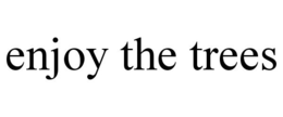 ENJOY THE TREES trademark