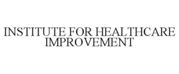 INSTITUTE FOR HEALTHCARE IMPROVEMENT trademark