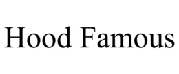HOOD FAMOUS trademark