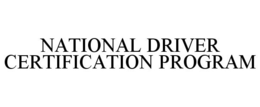 NATIONAL DRIVER CERTIFICATION PROGRAM trademark