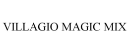 VILLAGIO MAGIC MIX trademark