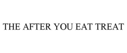 THE AFTER YOU EAT TREAT trademark