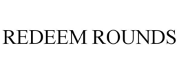 REDEEM ROUNDS trademark