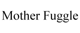 MOTHER FUGGLE trademark