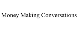 MONEY MAKING CONVERSATIONS trademark