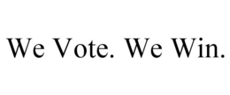 WE VOTE. WE WIN. trademark