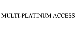 MULTI-PLATINUM ACCESS trademark