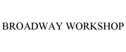 BROADWAY WORKSHOP trademark