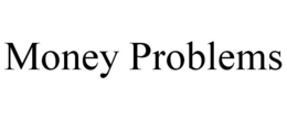 MONEY PROBLEMS trademark