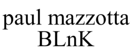 PAUL MAZZOTTA BLNK trademark