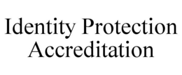 IDENTITY PROTECTION ACCREDITATION trademark