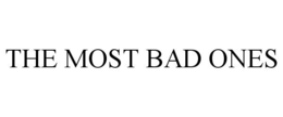 THE MOST BAD ONES trademark