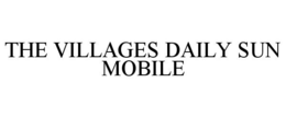 THE VILLAGES DAILY SUN MOBILE trademark