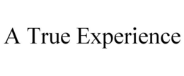 A TRUE EXPERIENCE trademark