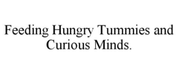 FEEDING HUNGRY TUMMIES AND CURIOUS MINDS. trademark