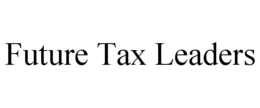 FUTURE TAX LEADERS trademark