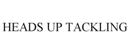 HEADS UP TACKLING trademark