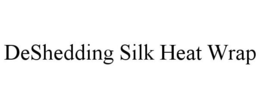 DESHEDDING SILK HEAT WRAP trademark