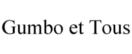GUMBO ET TOUS trademark