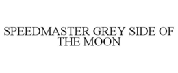 SPEEDMASTER GREY SIDE OF THE MOON trademark