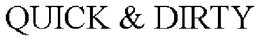 QUICK & DIRTY trademark