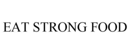 EAT STRONG FOOD trademark