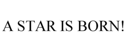 A STAR IS BORN! trademark
