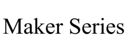 MAKER SERIES trademark