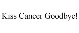 KISS CANCER GOODBYE! trademark