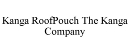 KANGA ROOFPOUCH THE KANGA COMPANY trademark