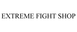 EXTREME FIGHT SHOP trademark