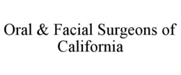 ORAL & FACIAL SURGEONS OF CALIFORNIA trademark