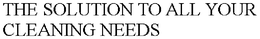 THE SOLUTION TO ALL YOUR CLEANING NEEDS trademark