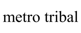METRO TRIBAL trademark