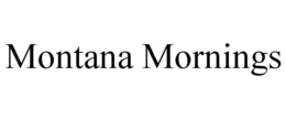 MONTANA MORNINGS trademark
