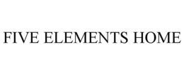 FIVE ELEMENTS HOME trademark
