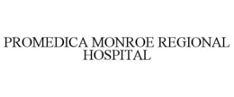 PROMEDICA MONROE REGIONAL HOSPITAL trademark